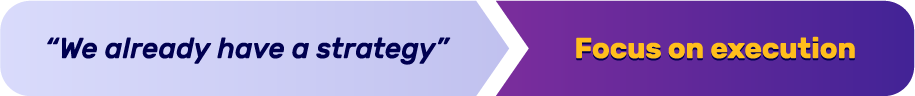 "We have a strategy" > Focus on execution
