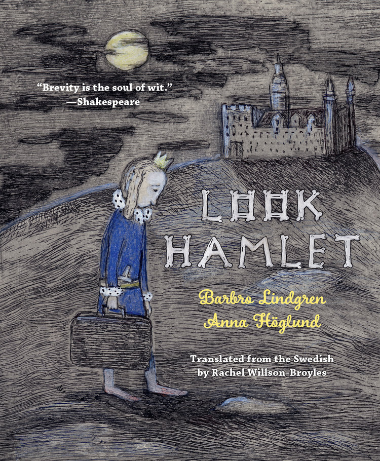  Look Hamlet, by Barbro Lindgren. Illustrated by Anna Höglund. Translated from the Swedish by Rachel Willson-Broyles. Links to Restless Books Bookstore. 