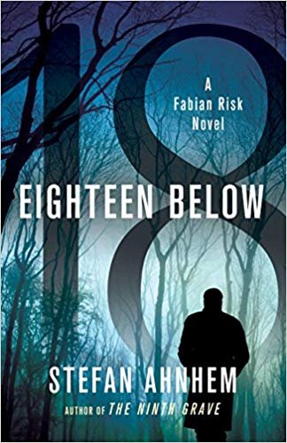  Eighteen Below: A Fabian Risk Novel, Fabian Risk Number Three. By Stefan Ahnhem. Links to IndieBound. 