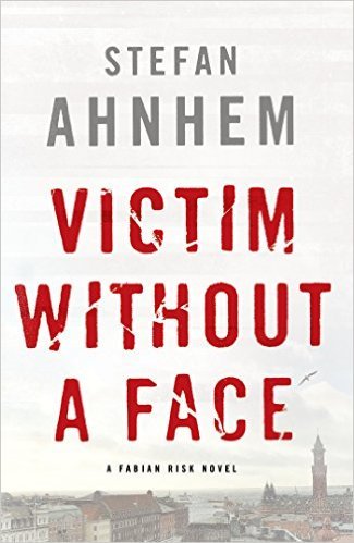  Victim Without a Face, Fabian Risk Number One, by Stefan Ahnhem. Links to Amazon. 