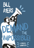 Bill Ayers, Book Presentation,  Demand the Impossible!: A Radical Manifesto 