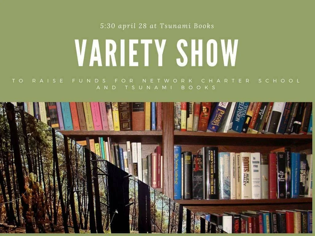 A Friday Afternoon (5-7) Talent Show/Bake Sale/Fundraiser for our neighborhood Network Charter School  and Tsunami Books ("let's split the door")