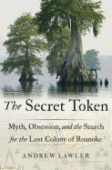 BOOK EVENT: ANDREW LAWLER, AUTHOR OF THE SECRET TOKEN: MYTH, OBSESSION, AND THE SEARCH FOR THE LOST COLONY OF ROANOKE