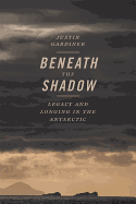 Justin Gardiner, Author of “Beneath the Shadow: Legacy and Longing in Antarctica"