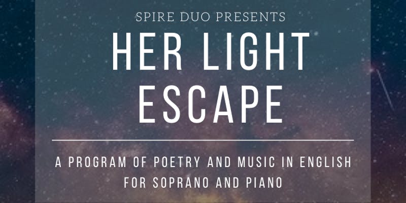 &nbsp;“Her Light Escape,”&nbsp;a program of art song in English for soprano and piano presented by Spire Duo