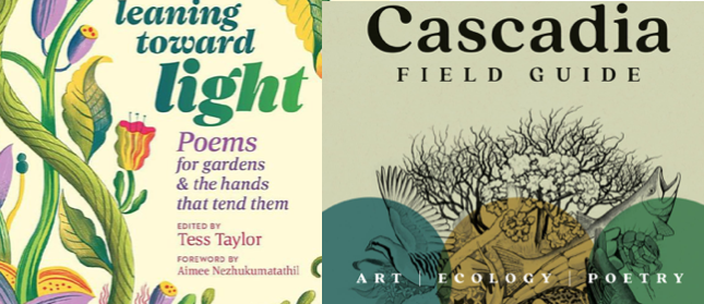 Book Event: "Cascadia Field Guide: Art, Ecology and Poetry" and "Leaning Toward Light: Poems for Gardens and the Hands that Tend Them:" Reading, Music and Art