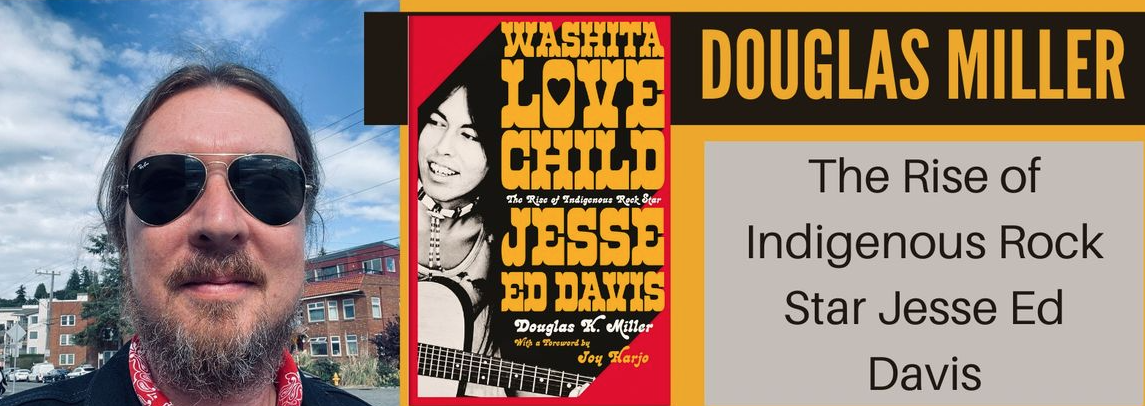 “Washita Love Child: The Rise of Indigenous Rock Star Jesse Ed Davis:” Book Talk, Reading, Signing with Author Douglas K Miller