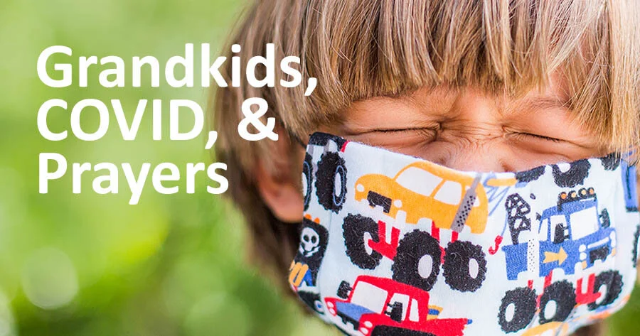 MINISTRY//Grandkids, COVID, and prayers