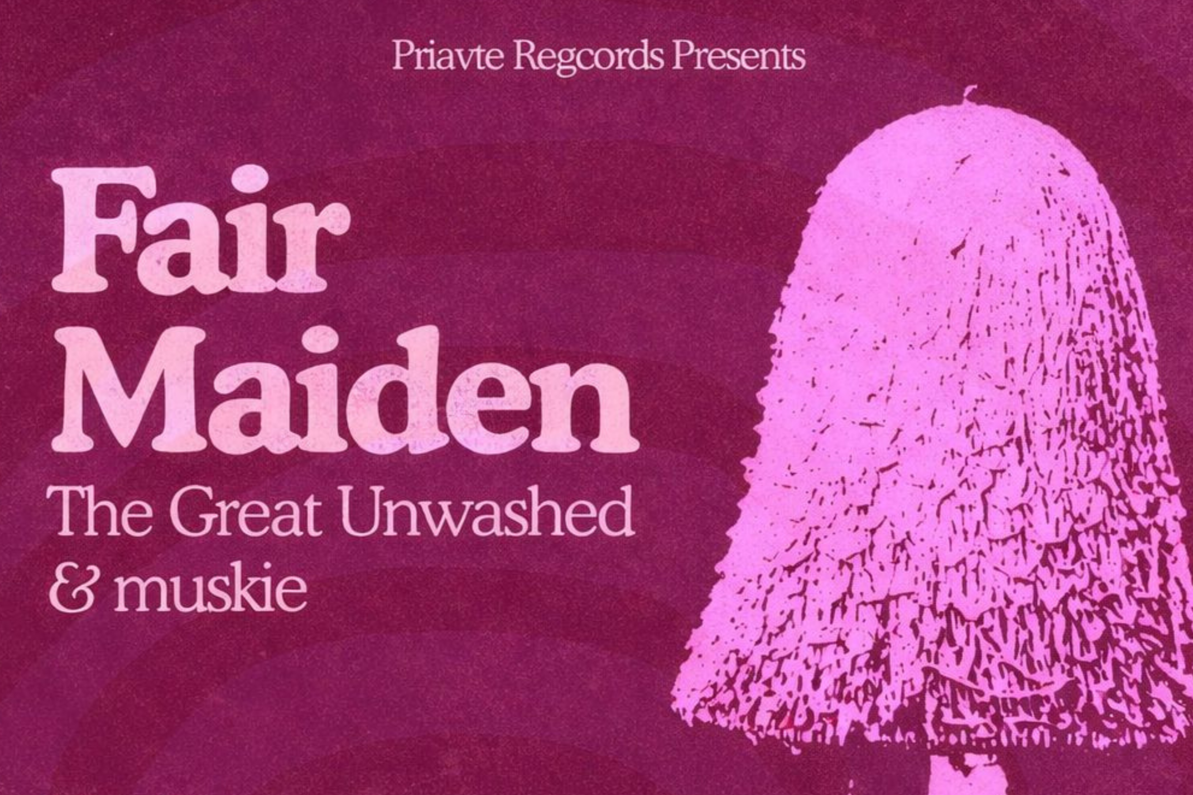 Fair Maiden / The Great Unwashed / muskie