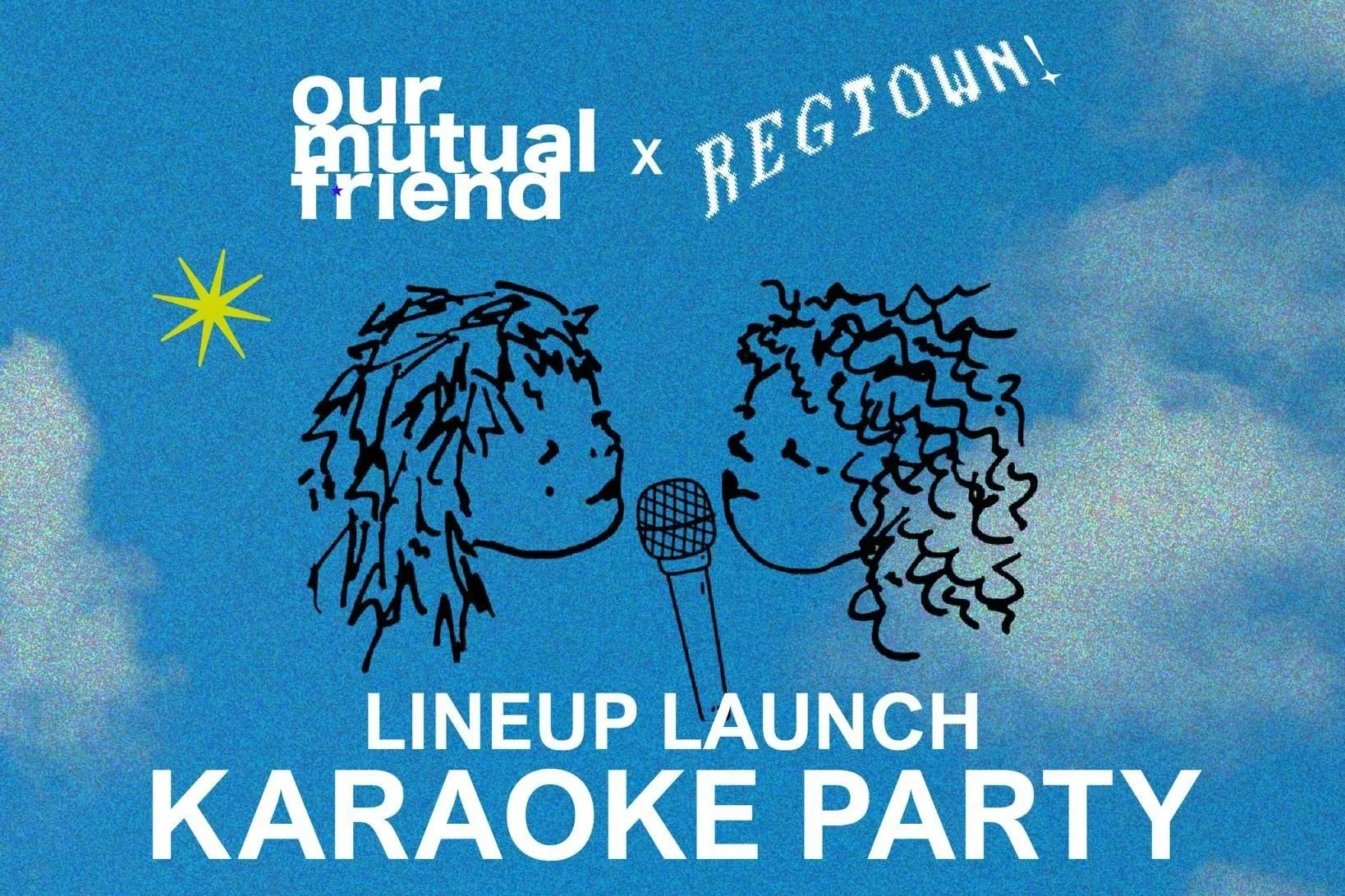 Karaoke Party: Our Mutual Friend at Regtown Lineup Launch!