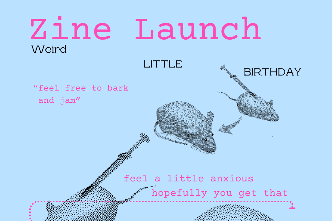 WEIRD LITTLE BIRTHDAY(ZINE LAUNCH)