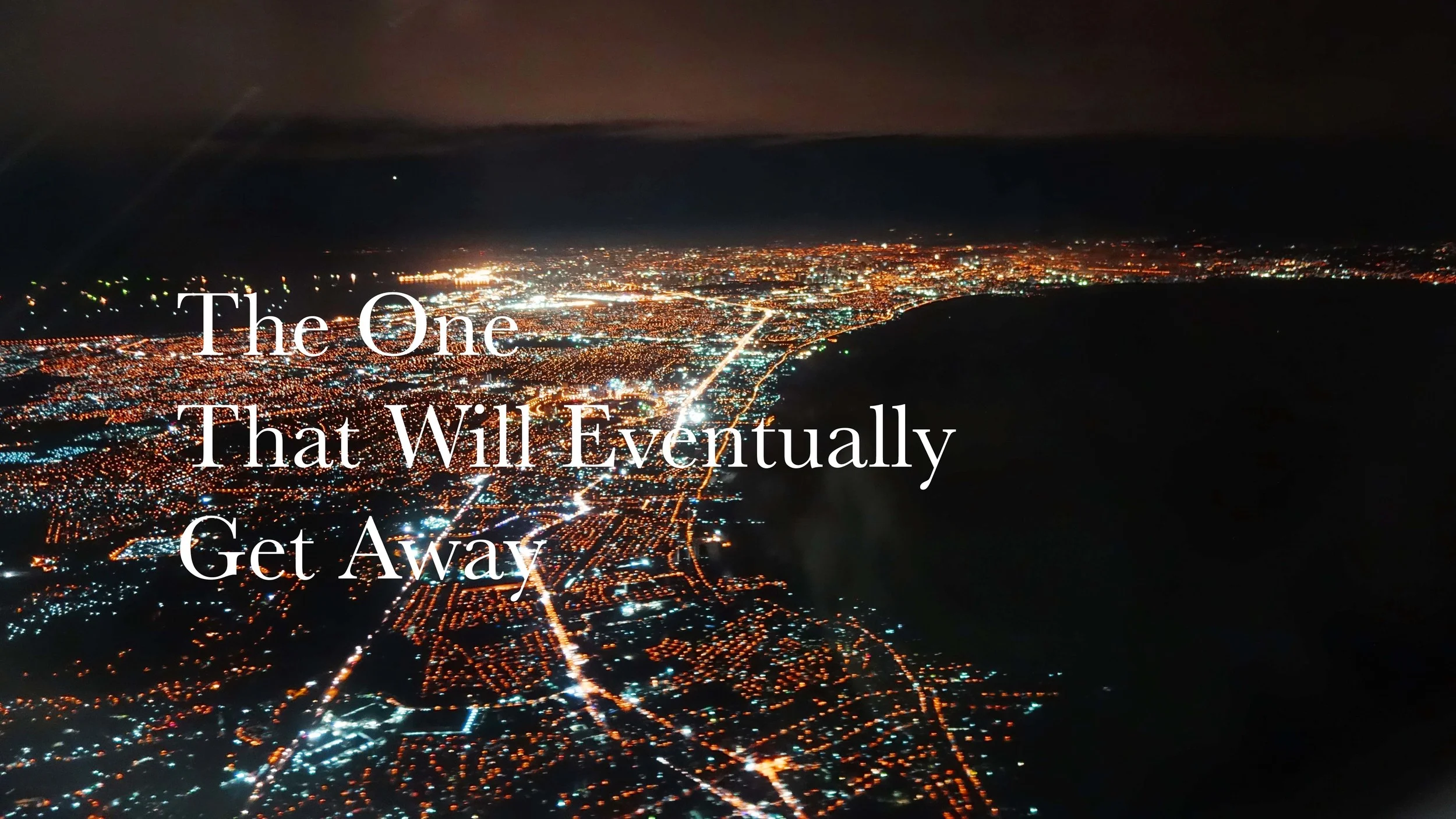 An Open Letter to the One That Will Eventually Get Away