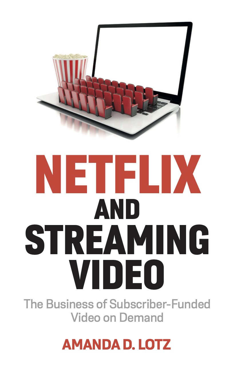 Netflix and Streaming Video: The Business of Subscriber-funded Video on  Demand — Amanda D. Lotz