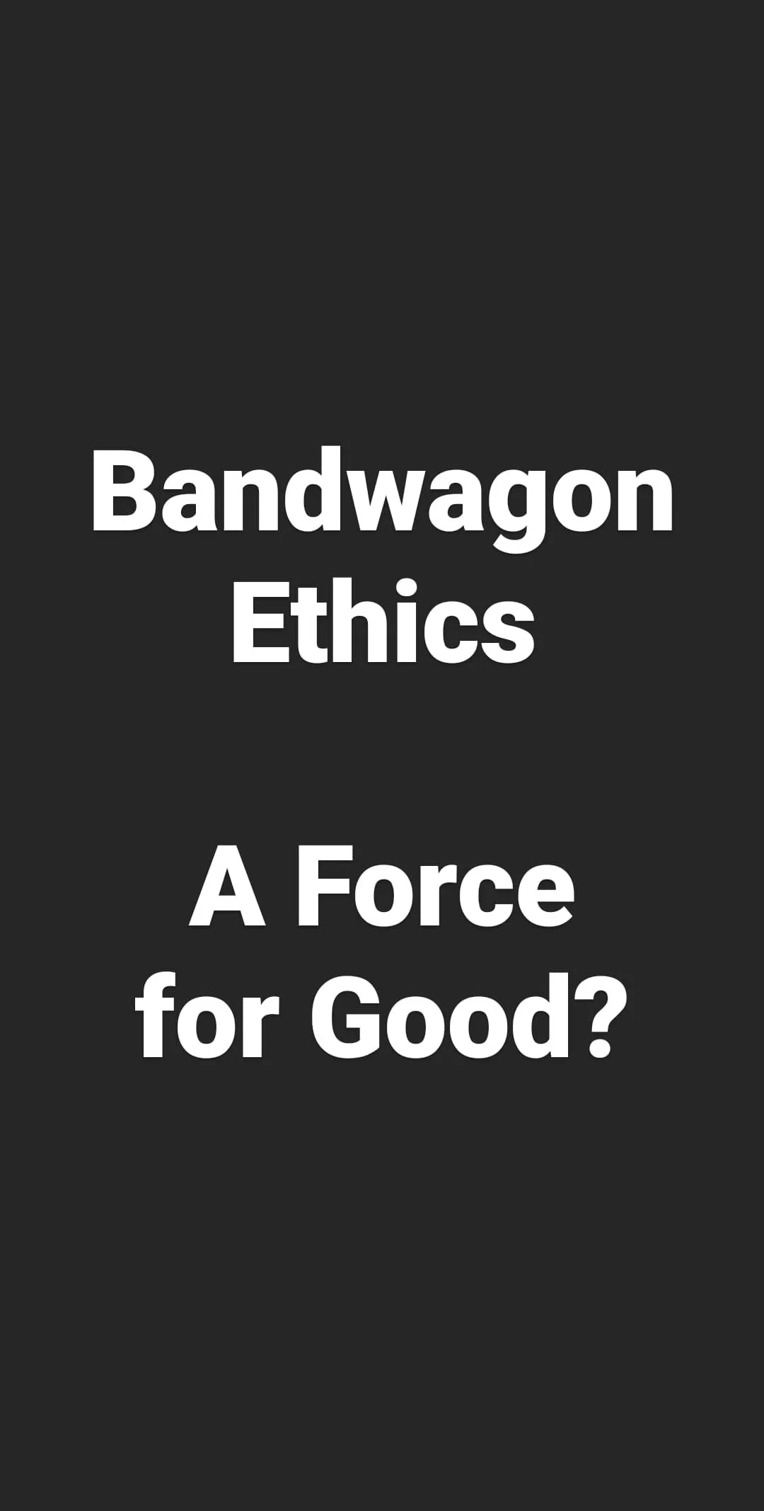 Bandwagon Ethics: A Force for Good?