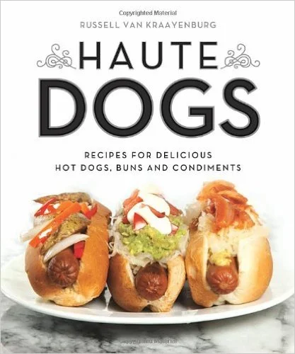 Haute Dogs: Recipes for Delicious Hot Dogs, Buns, and Condiments