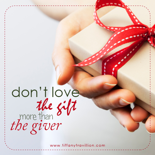 Don't Love the Gift More