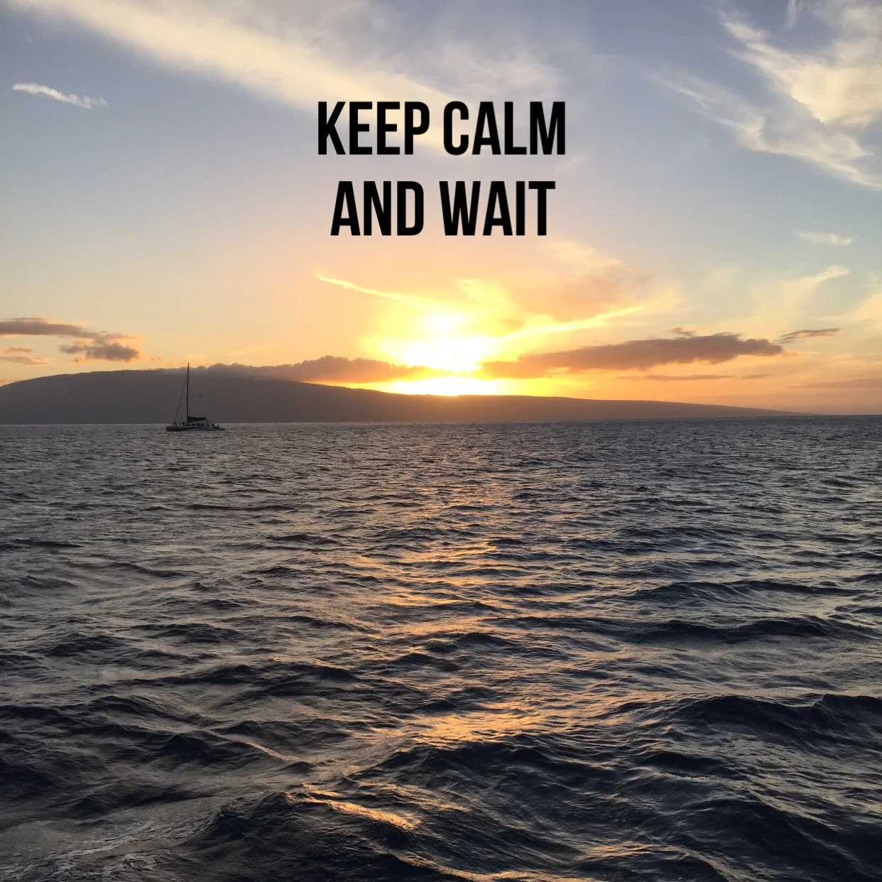 Keep Calm and Wait 