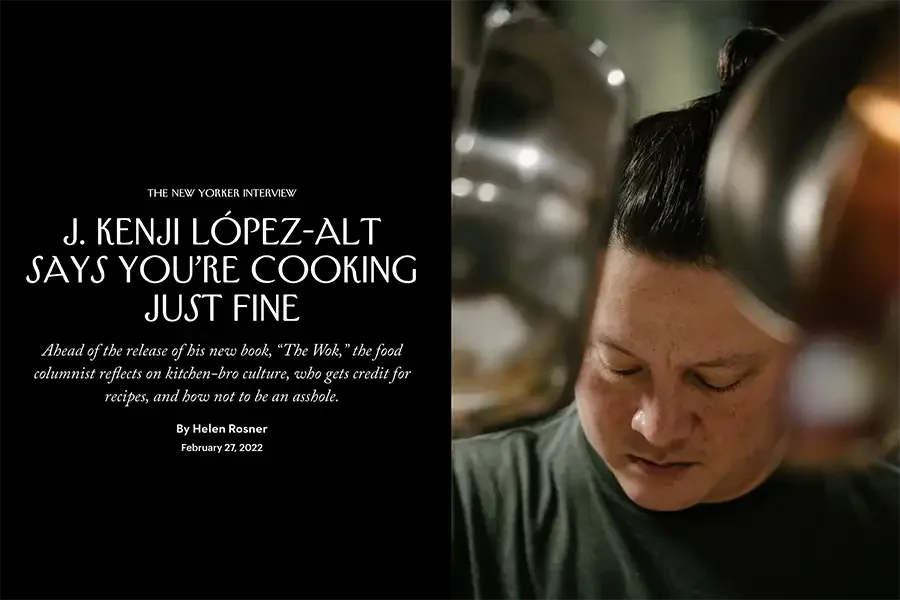Kenji López-Alt interviewed by Helen Rosner for The New Yorker