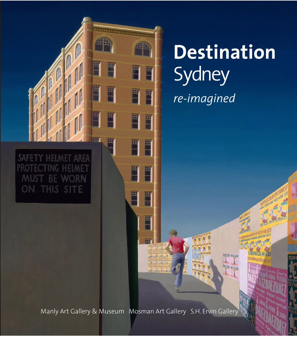 Destination Sydney : re-imagined exhibition 2018. produced for Manly Art Gallery & Museum, Mosman Art Gallery and the SH Ervin Gallery