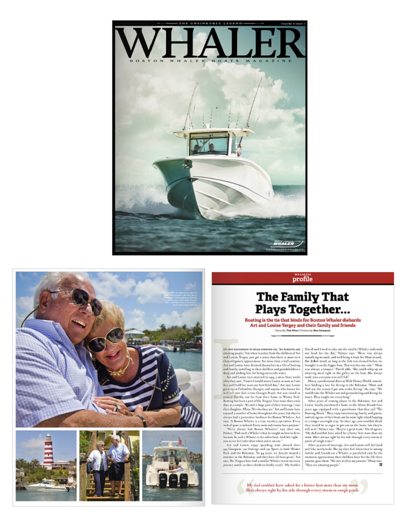 It’s not uncommon to hear someone say, “My parents are amazing people,” but when it comes from the children of Art and Louise Yergey, you get a sense that there is more to it than obligatory appreciation. For more than a half-century, Art and Louise have devoted themselves to a life of boating and family, instilling in their children and grandchildren a deep and abiding love for being out on the water. Art and Louise were married in 1954, a mere three weeks after they met. “I knew I would marry Louise as soon as I saw her, and I told her so on our first blind date,” Art says. Louise grew up in Columbus, Georgia, and anyone who knows her will tell you she’s a true Georgia Peach. Art was raised in central Florida, not far from their home in Winter Park. Boating has been a part of the Yergeys' lives since their early days as a couple. “It’s such a huge part of their marriage. It’s who they are,” says their daughter, Missy. Art and Louise have enjoyed a number of boats throughout the years, but they've always had a particular fondness for Boston Whalers. Art says, “A Boston Whaler is a true turnkey operation. Every inch of space is utilized. Every nook and cranny has a purpose.” “We've always had Boston Whalers,” says their son, Palmer. “Dad used a Whaler when he taught us how to drive because he said a Whaler is the safest boat. And he’s right – you never feel safer than when you’re on a Boston Whaler.” Art and Louise enjoy spending time aboard their 345 Conquest, 190 Outrage and 130 Sport in both Winter Park and the Bahamas. “In 44 years, we haven’t missed a summer in the Bahamas, and they have all been great,” says Art. The Yergeys have had a Whaler in tow on every journey to south, as their children recall. “My brother David and I used to take out the Whaler and catch our food for the day,” Palmer says. “There was always something to catch, and we’d bring it back for Mom to cook. She didn't mind, as long as the fish was cleaned before we brought it on the bigger boat. That was her one rule,” he says. “Mom was always a trooper,” says David. “She could whip up an amazing meal right in the galley on the boat. She always made sure everyone was well fed.” Missy, a professional diver at Walt Disney World, remembers finding a love for diving in the Bahamas. “Mom and Dad are the reason I got into scuba diving,” she says. “We would take the Whaler out and go snorkeling and diving for hours. They taught me everything.” After years of renting places in the Bahamas, Art and Louise finally purchased a home in the Abaco islands four years ago, equipped with a guesthouse that they call “The Snoring Shack.” They enjoy entertaining family and guests, and taking one of their boats out for some light island hopping or a longer overnight trip. “At their age, you wouldn't think they would be as eager to get out on the boats, but they’re still at it,” Palmer says. “They’re a great team,” David says. “My dad couldn't have asked for a better first mate than my mom. She’s always right by his side through every storm or patch of rough water.” After 59 years of marriage, Art and Louise still feel (and act) like newlyweds. The joy that they feel when they’re among family and friends on a Whaler is paralleled only by the immense appreciation their children have for the life their parents gave them. “We owe it all to my parents,” says Missy. “They are amazing people.”