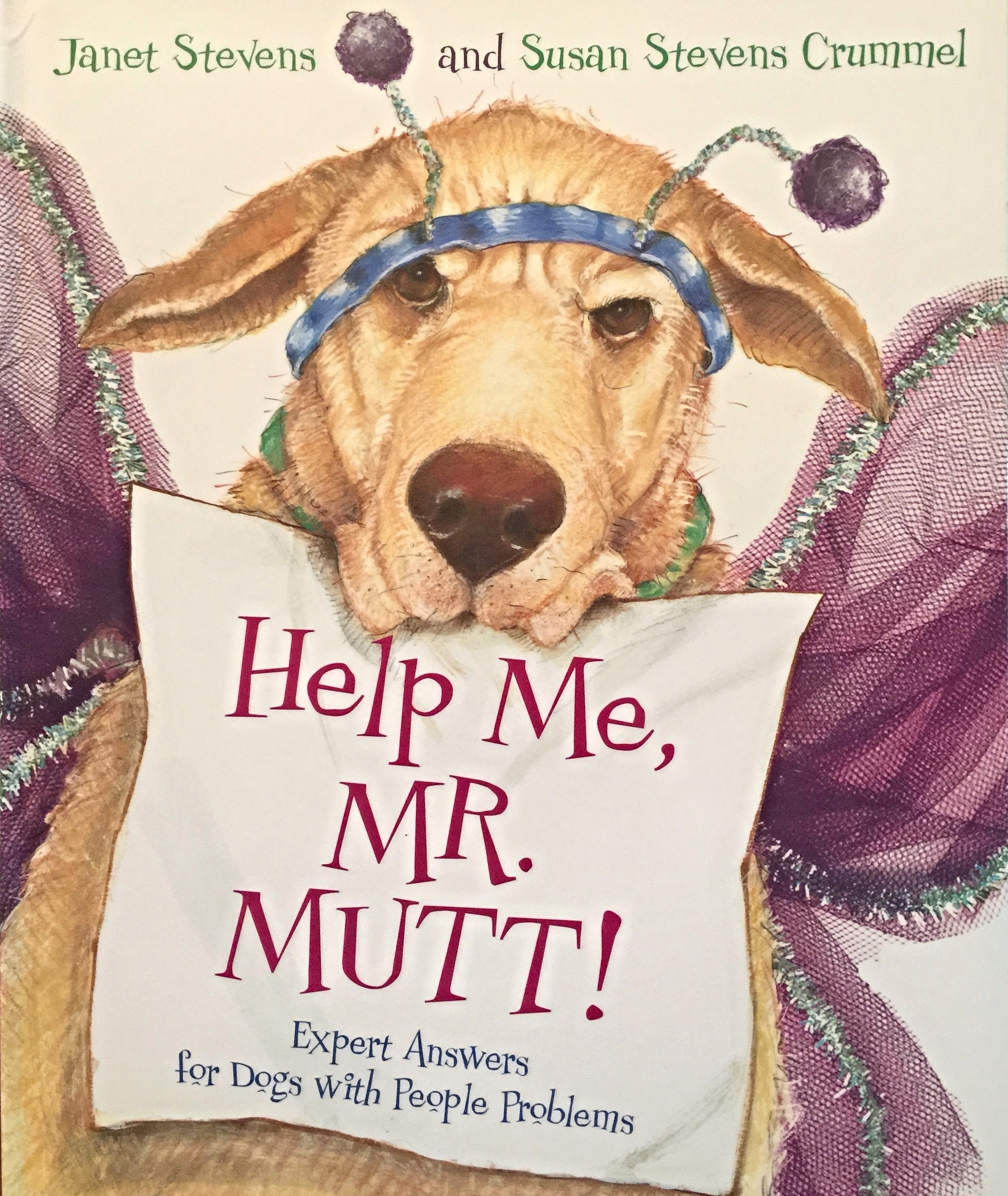 BY JANET STEVENS AND SUSAN STEVENS CRUMMEL Buy Now! Responding to disgruntled dogs nationwide, Mr, Mutt, Canine Counselor, has solutions to the most sticky dilemmas. But Mr. Mutt has his own problem to solve: the cat (aka The Queen), who has her own idea of who;s in charge. Now Mr. Mutt is the one who needs help, quick!