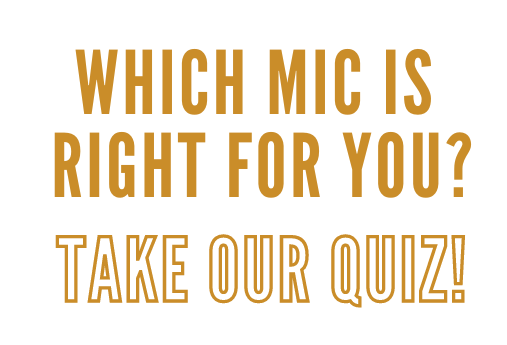 Which mic is right for you? Take our quiz!
