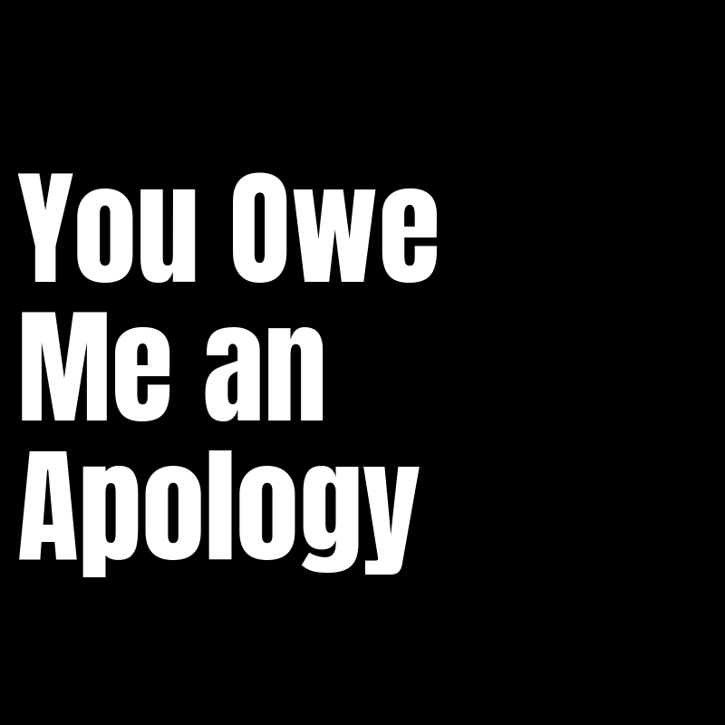 You Owe Me An Apology Quotes 300+ Sincere Sorry Messages And Quotes