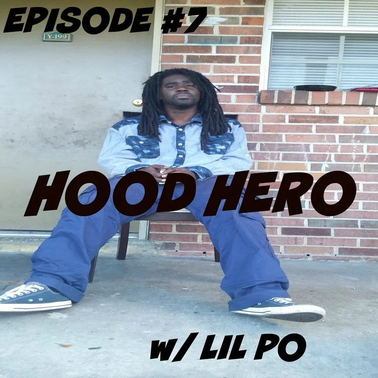 EPISODE #7 HOOD HERO w/ Lil Po
