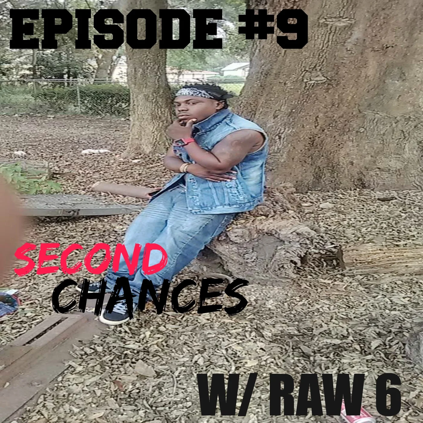 EPISODE #9 Second Chances w Raw 6