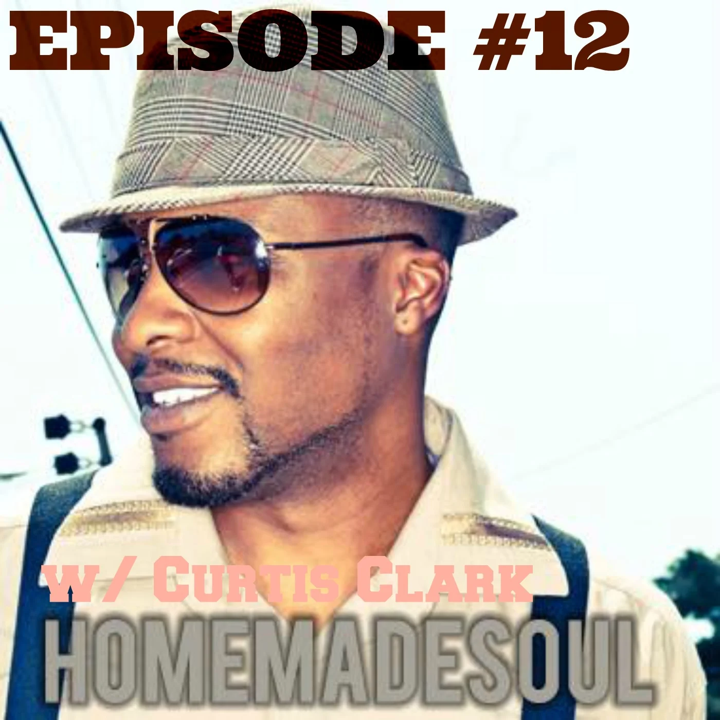 Episode #12 Homemade Soul w/ Curtis Clark