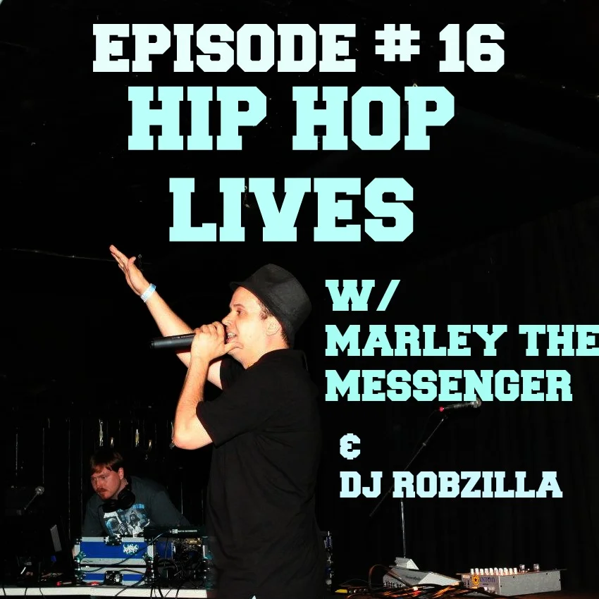 Episode # 16 Hip Hop Lives w/ MARLEY THE MESSENGER and DJ ROBZILLA