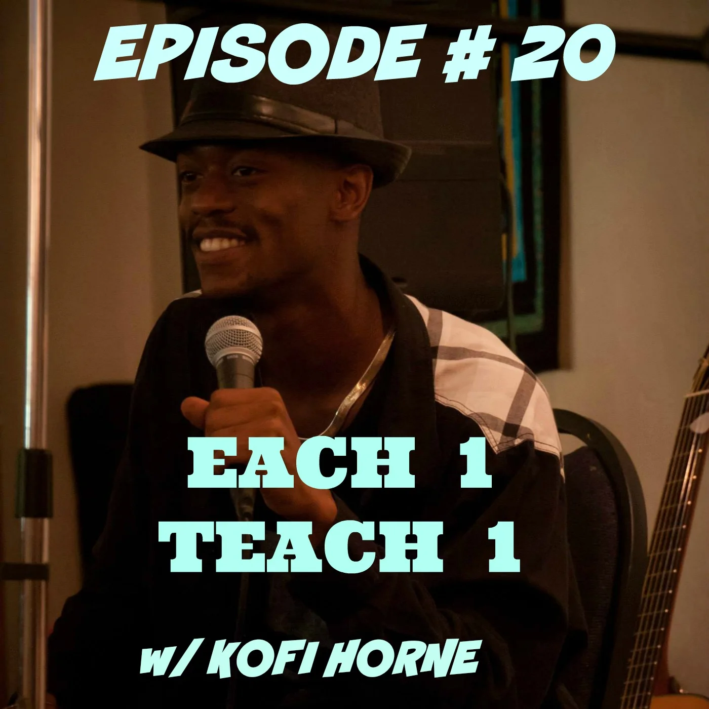 EPISODE #20: EACH ONE, TEACH ONE w/ KOFI HORNE