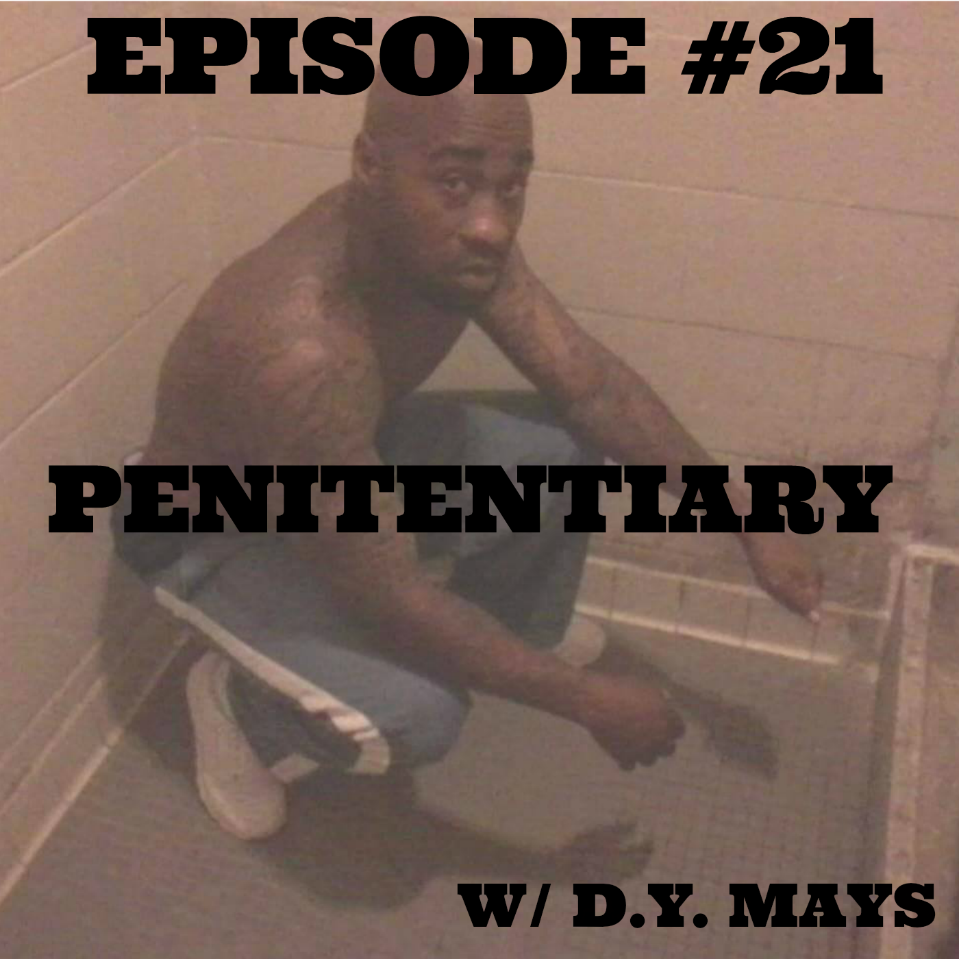 EPISODE #21: PENITENTIARY w/ D.Y. MAYS