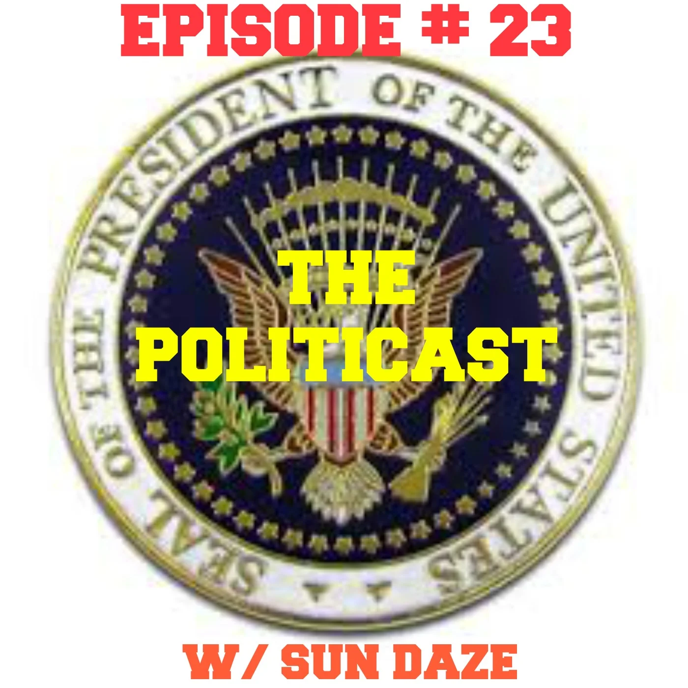 EPISODE #23 THE POLITICAST W/ SUN DAZE