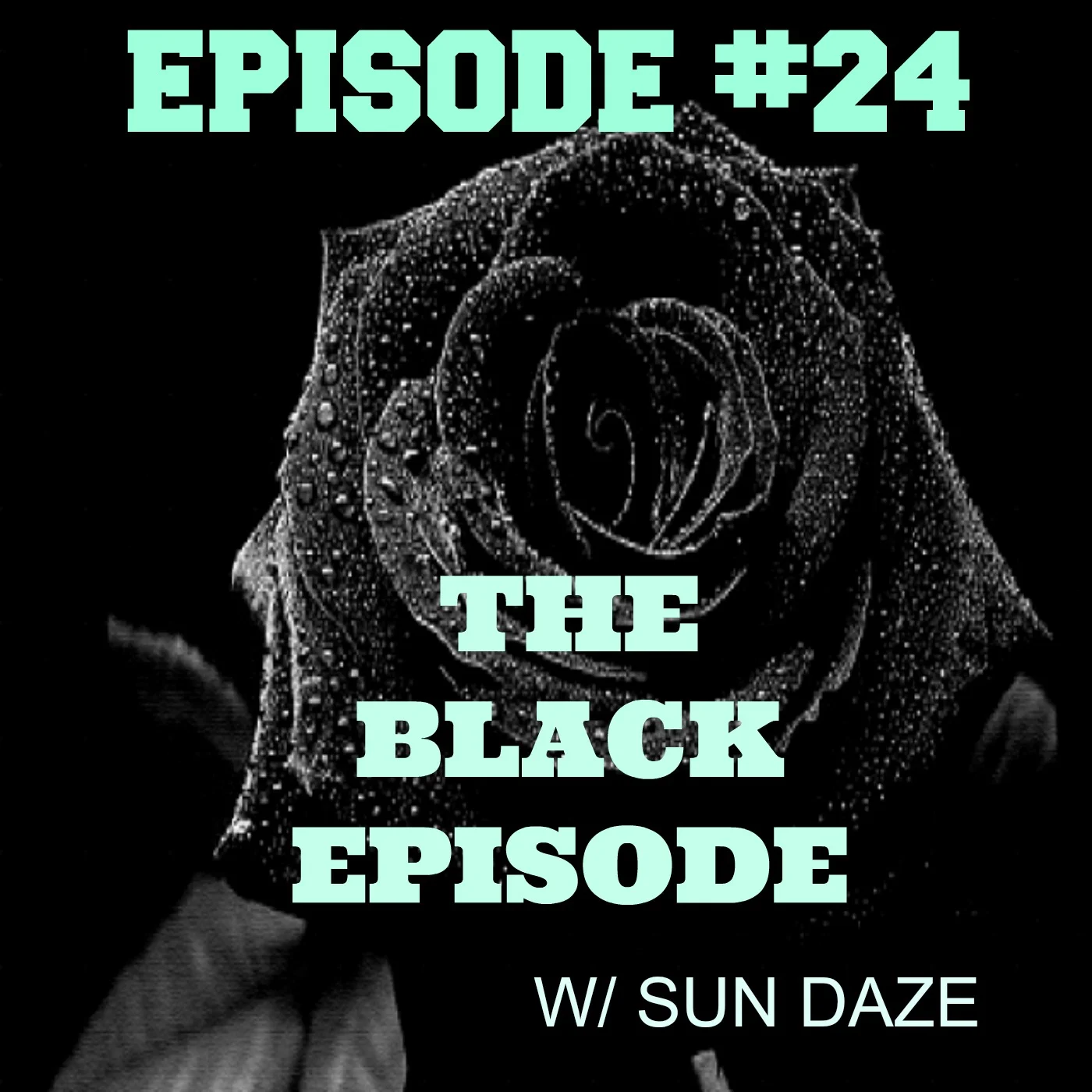 EPISODE #24 THE BLACK EPISODE w/ SUN DAZE