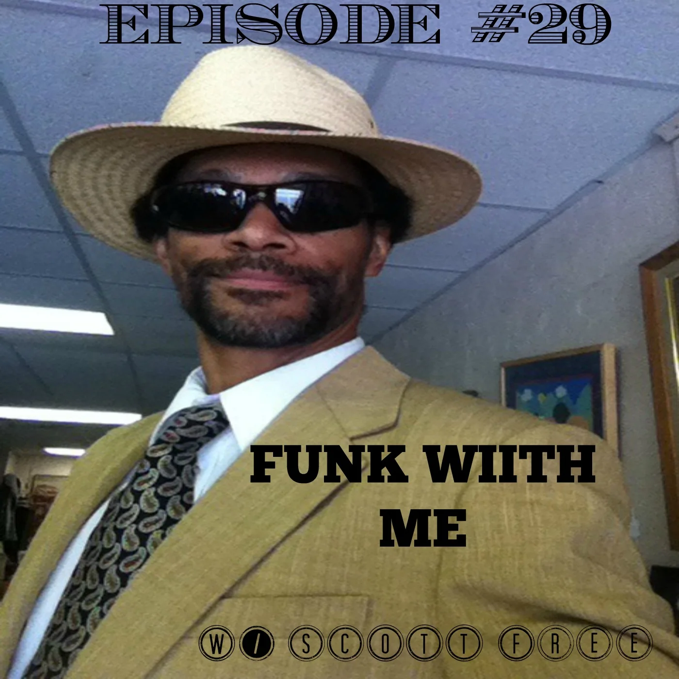 EPISODE #29: FUNK WITH ME w/ SCOTT FREE