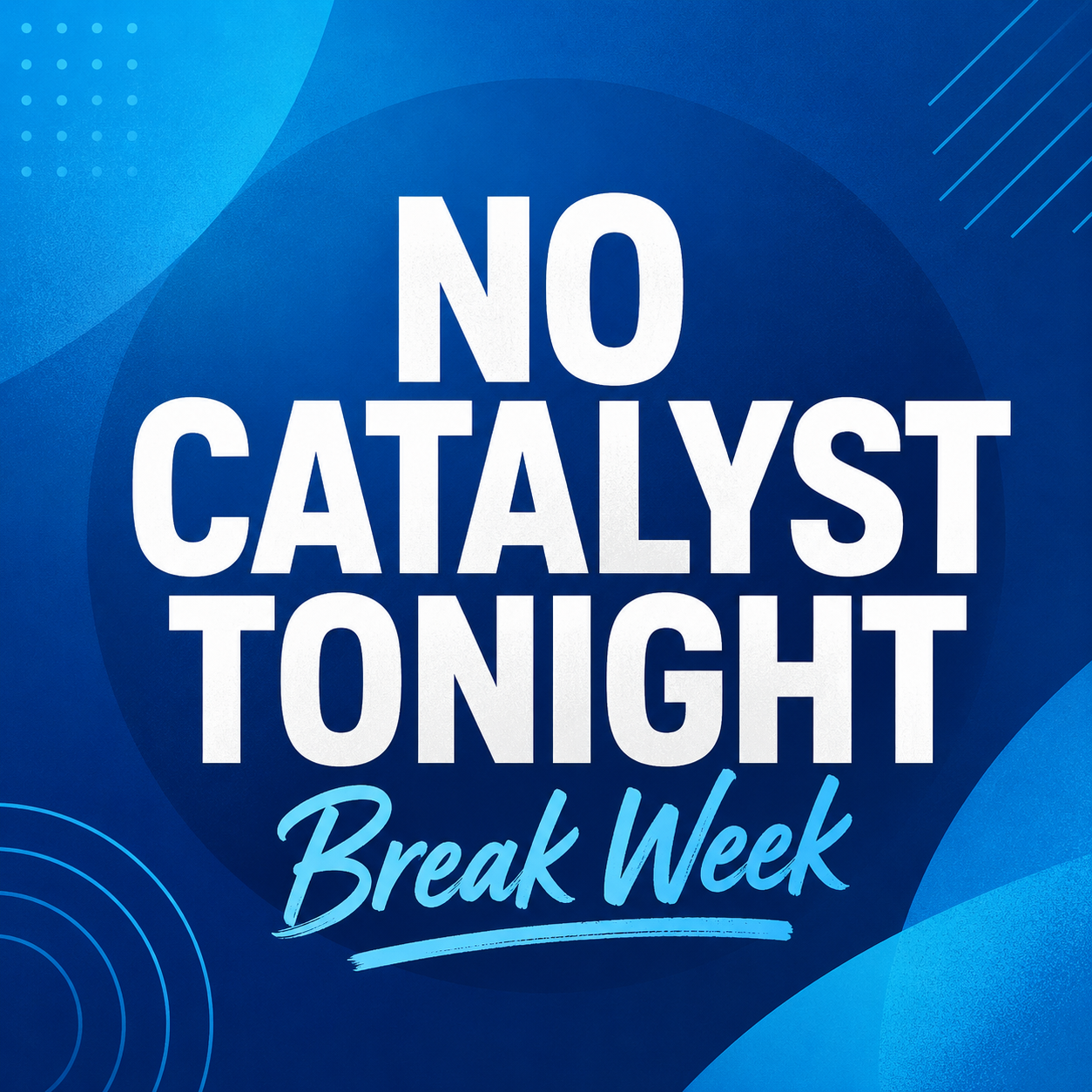 No Catalyst: Break Week