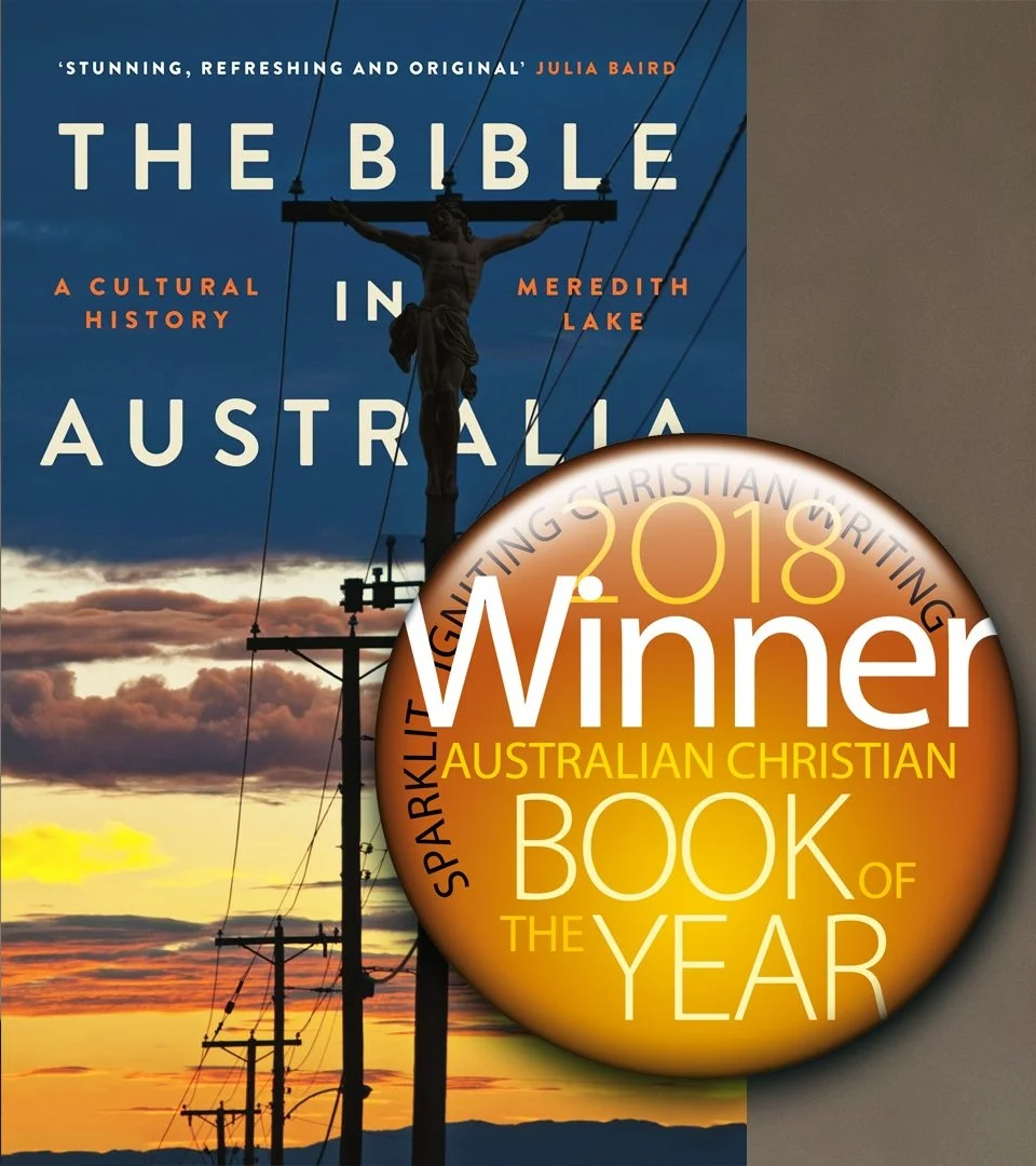 2018 Sparklit Australian Book of the Year: The Bible in Australia SparkLit Australia 23rd August 2018 About: Dr Meredith Lake, 2017 ADM Senior Research Fellow