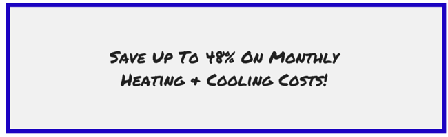 Save Up To 48% On Monthly Heating & Cooling Costs! (2).png