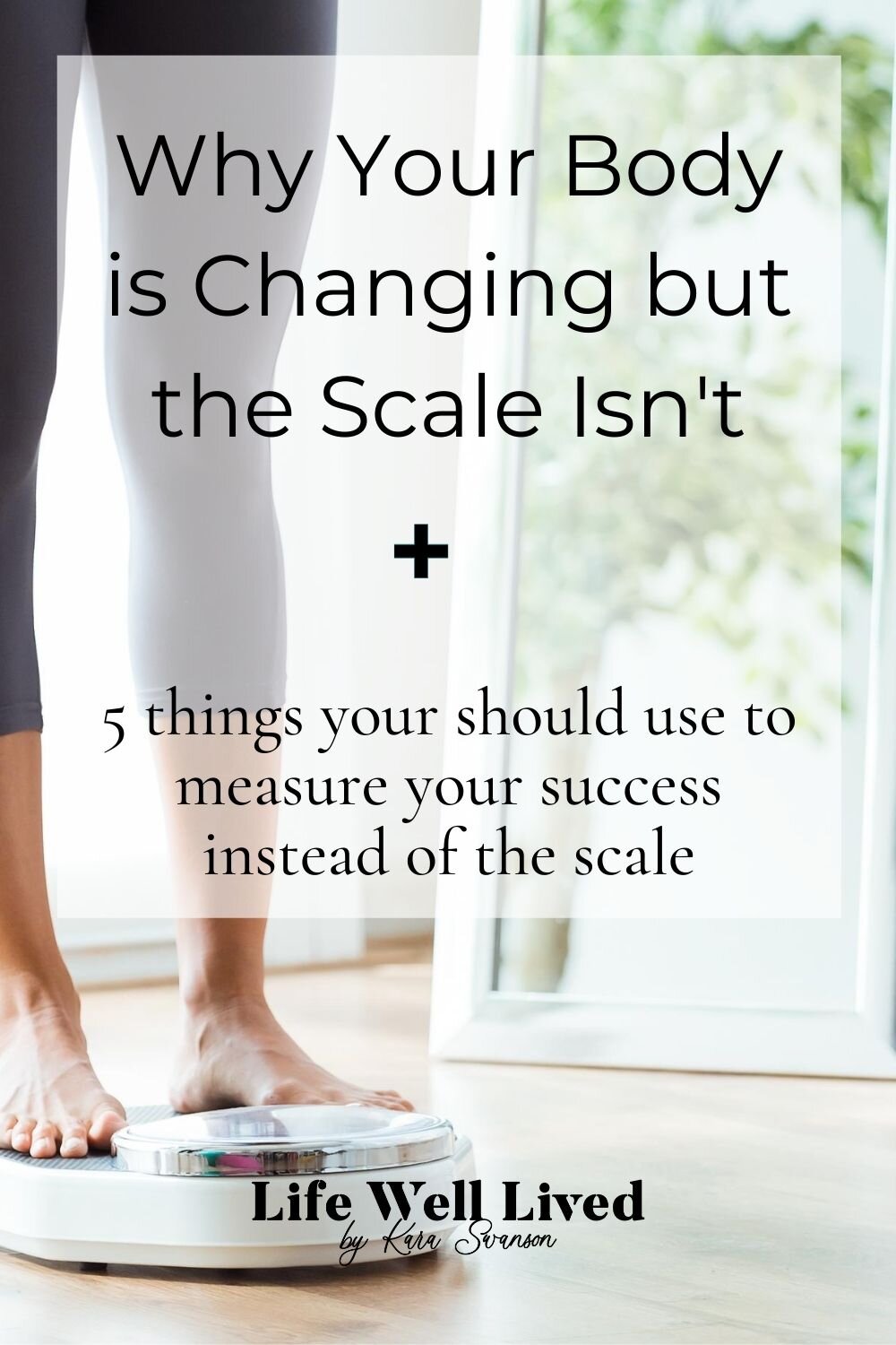 Why Your Body is Changing but the Scale Isn't — Life Well Lived