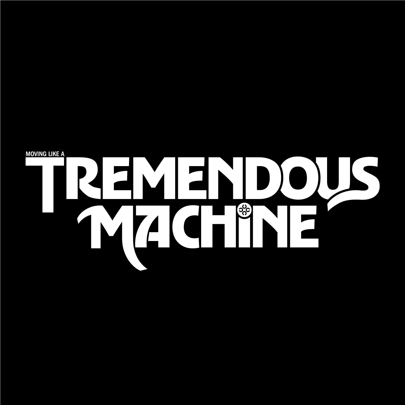 Tremendous Machine