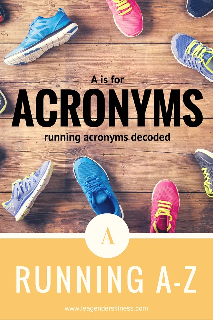 Running A-Z: A is for Acronyms (Running Acronyms Decoded) — Lea Genders