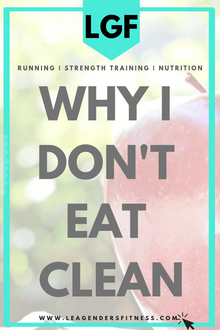Why I Don't Eat Clean — Lea Genders Fitness