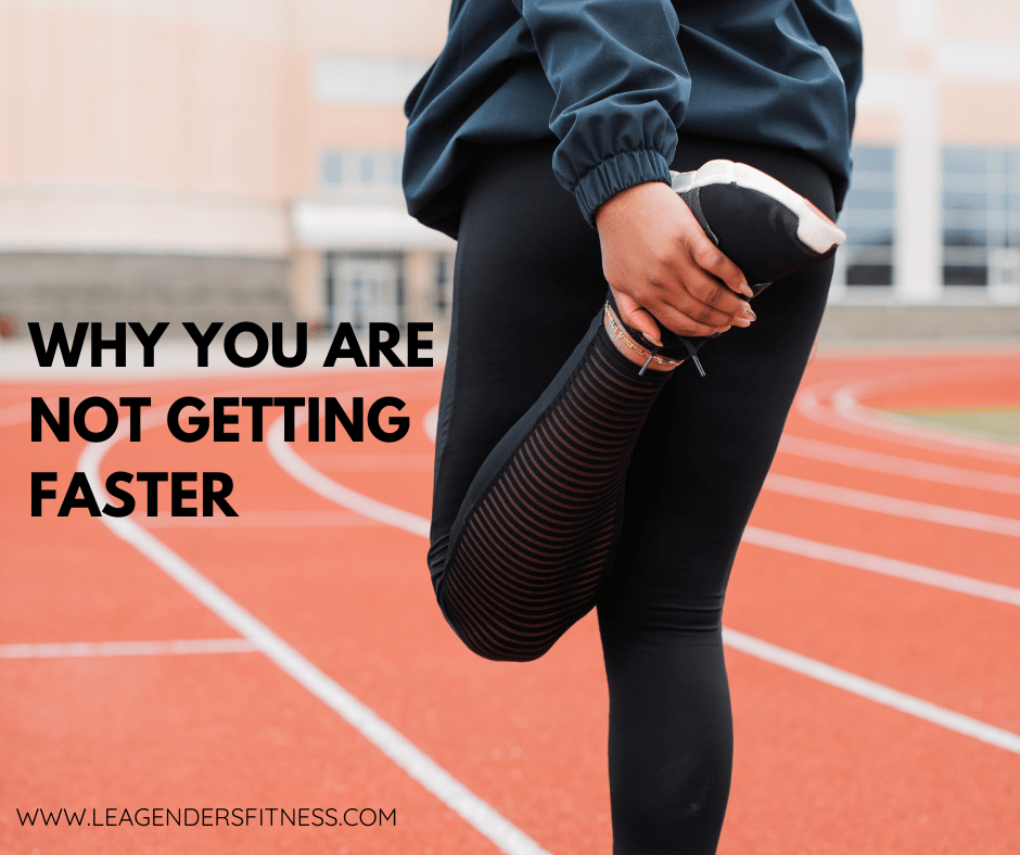 Running: Why You Are Not Getting Faster — Lea Genders Fitness