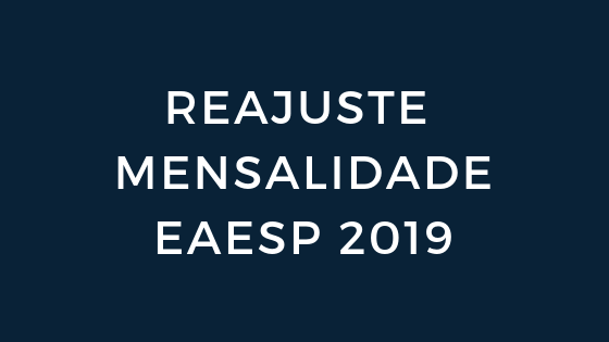 REAJUSTE DA MENSALIDADE EAESP PARA 2019