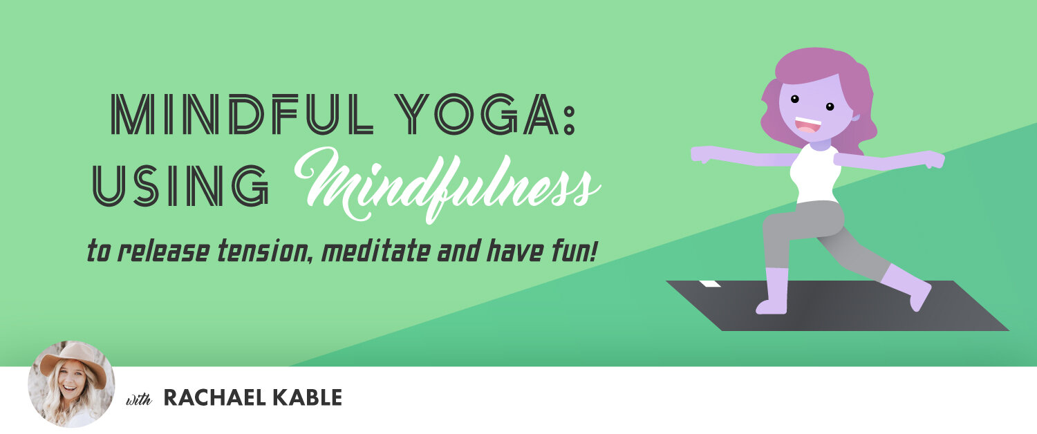 Mindful Yoga: Using Mindfulness to Release Tension, Meditate and Have Fun!  — Rachael Kable