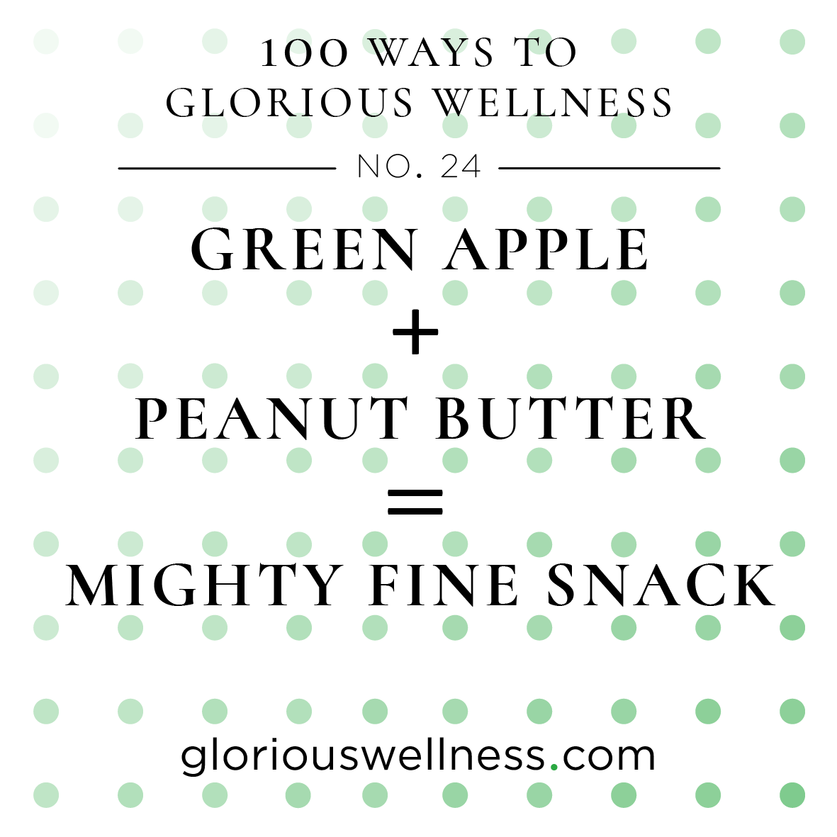 No 24 - Green Apple and Peanut Butter is a Mighty Fine Snack 100 Ways to Glorious Wellness Number Twenty-One - Health Coach to High Flyers.png