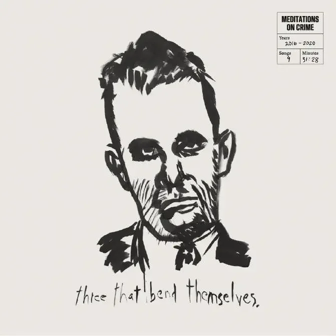 A black and white sketch of a man's face with a serious expression. In the top right corner, there's a small boxed text titled "Meditations on Crime" with details about years 2010-2020, 9 songs, and 28 minutes. Below the sketch, the handwritten phrase says "thief that bend themselves."
