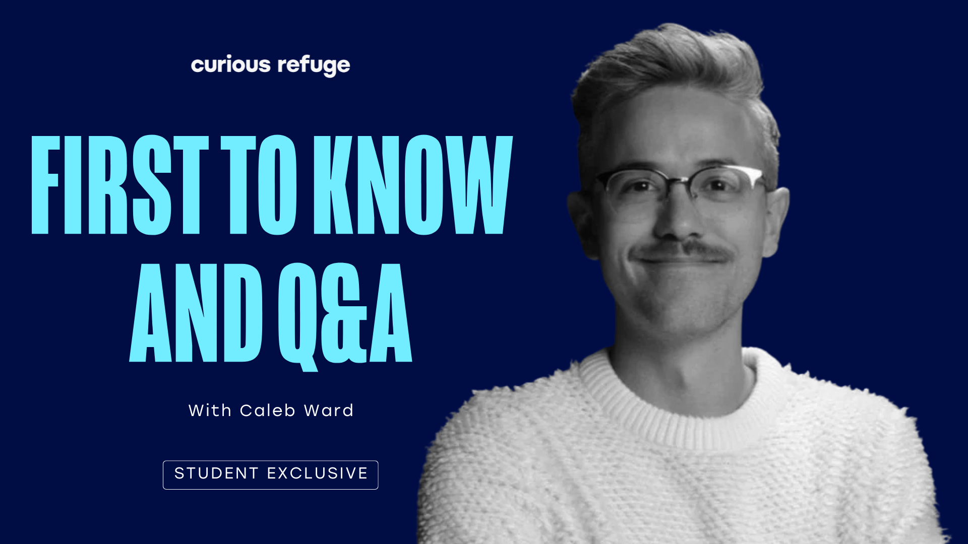 Curious Refuge: First To Know + Q&amp;A with Caleb Ward