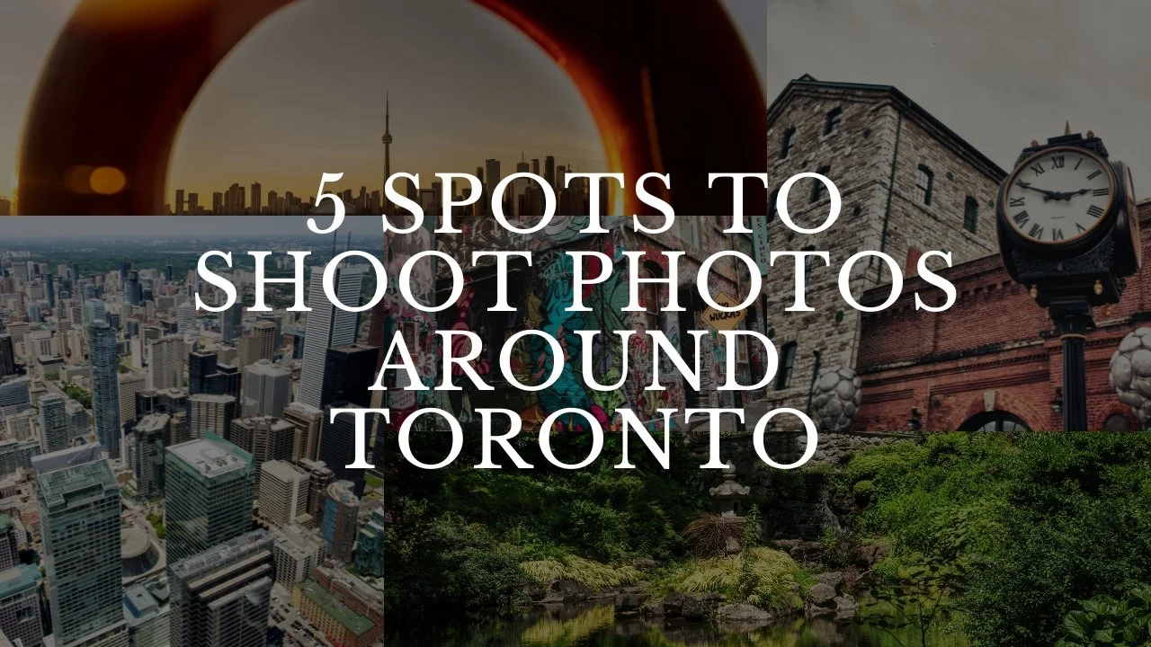 5 SPOTS TO SHOOT PHOTOS AROUND TORONTO